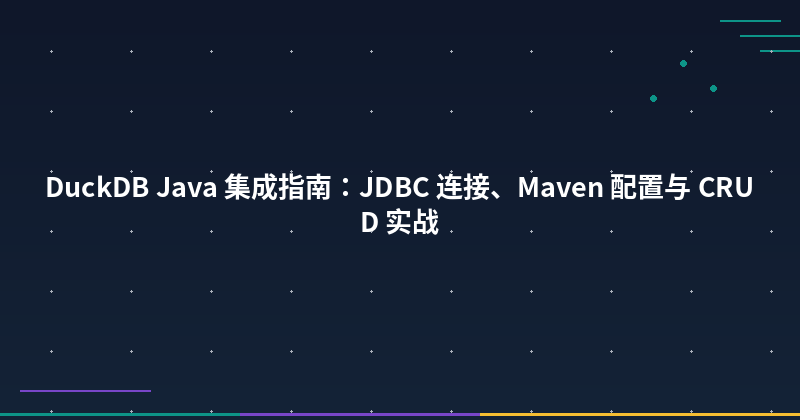 Featured image of post DuckDB Java Integration Guide: JDBC, Maven/Gradle, and CRUD Examples