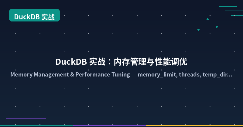 DuckDB in Action: Memory Management & Performance Tuning