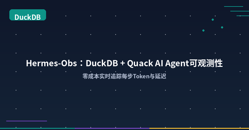 Featured image of post Hermes-Obs: DuckDB + Quack for AI Agent Observability